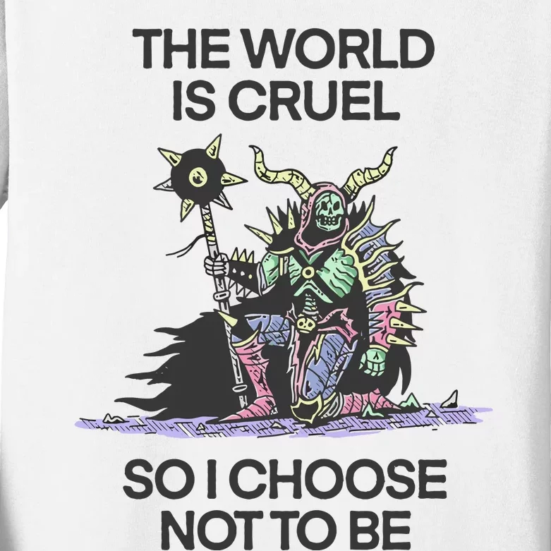 The World Is Cruel So I Choose Not To Be Kids Long Sleeve Shirt