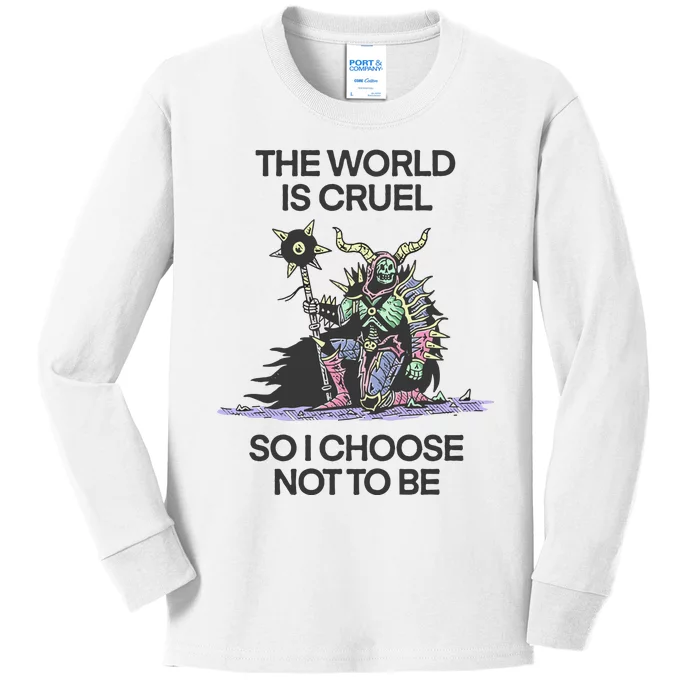 The World Is Cruel So I Choose Not To Be Kids Long Sleeve Shirt