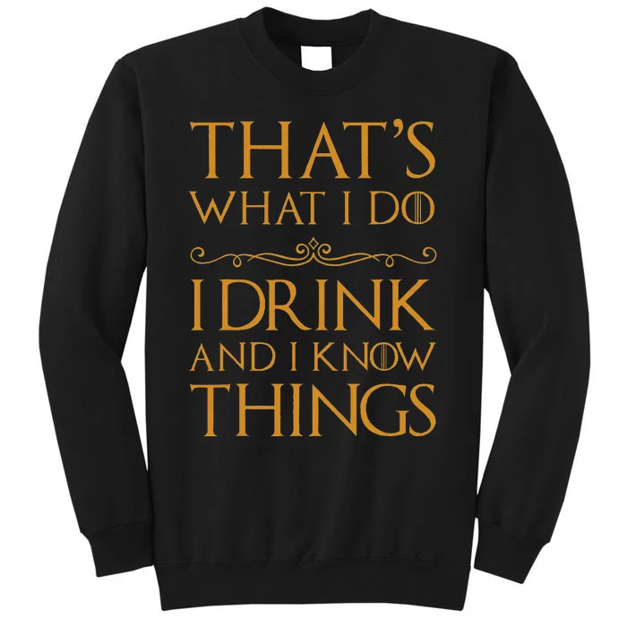 Thats What I Do I Drink And I Know Things Tall Sweatshirt