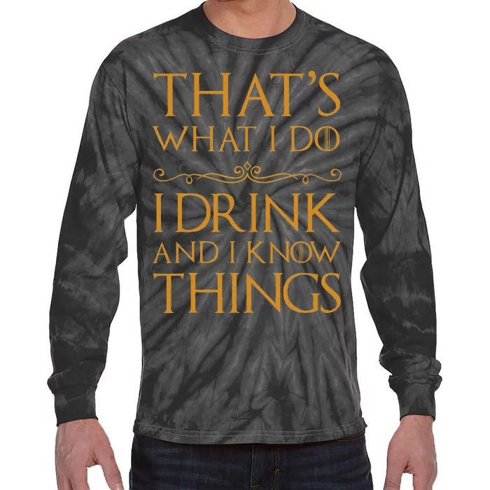 Thats What I Do I Drink And I Know Things Tie-Dye Long Sleeve Shirt