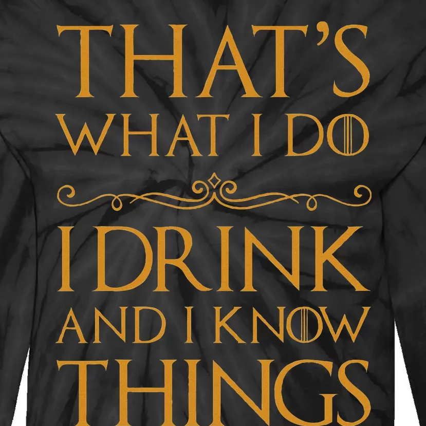 Thats What I Do I Drink And I Know Things Tie-Dye Long Sleeve Shirt