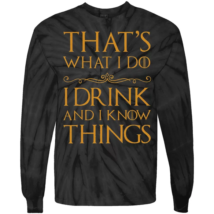 Thats What I Do I Drink And I Know Things Tie-Dye Long Sleeve Shirt