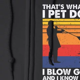 That's What I Do I Blow Glass I Pet Dogs & I Know Things Full Zip Hoodie