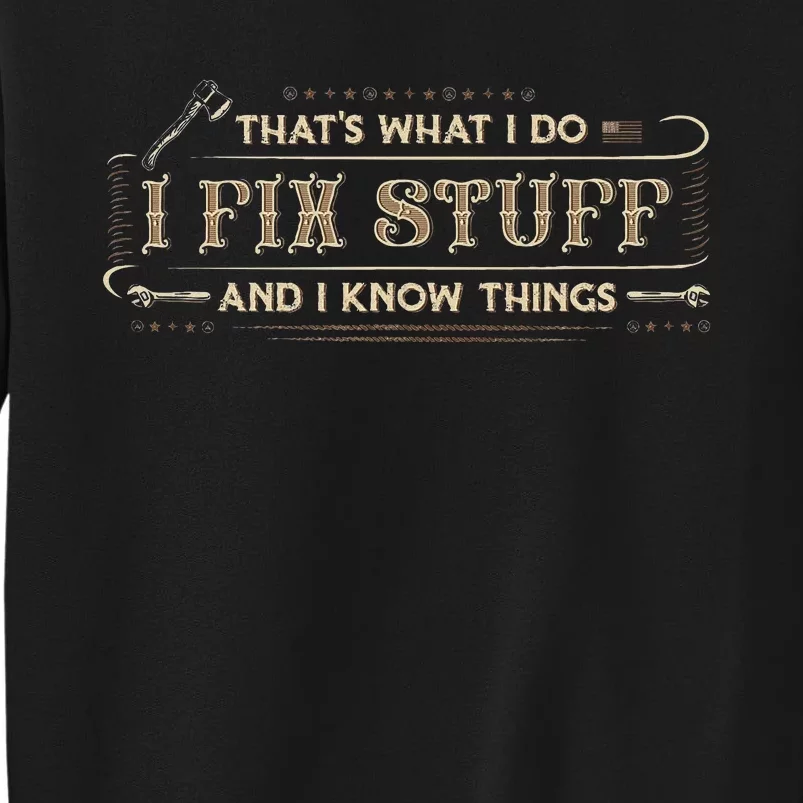 ThatS What I Do I Fix Stuff And I Know Things Funny Tall Sweatshirt