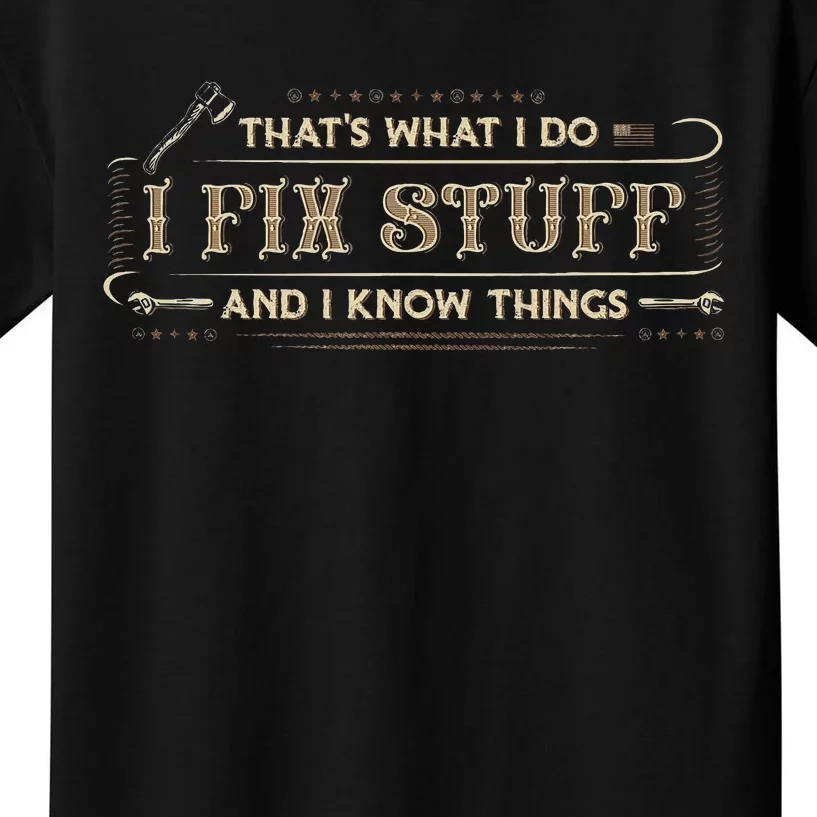 ThatS What I Do I Fix Stuff And I Know Things Funny Kids T-Shirt