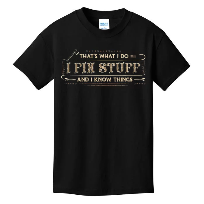 ThatS What I Do I Fix Stuff And I Know Things Funny Kids T-Shirt