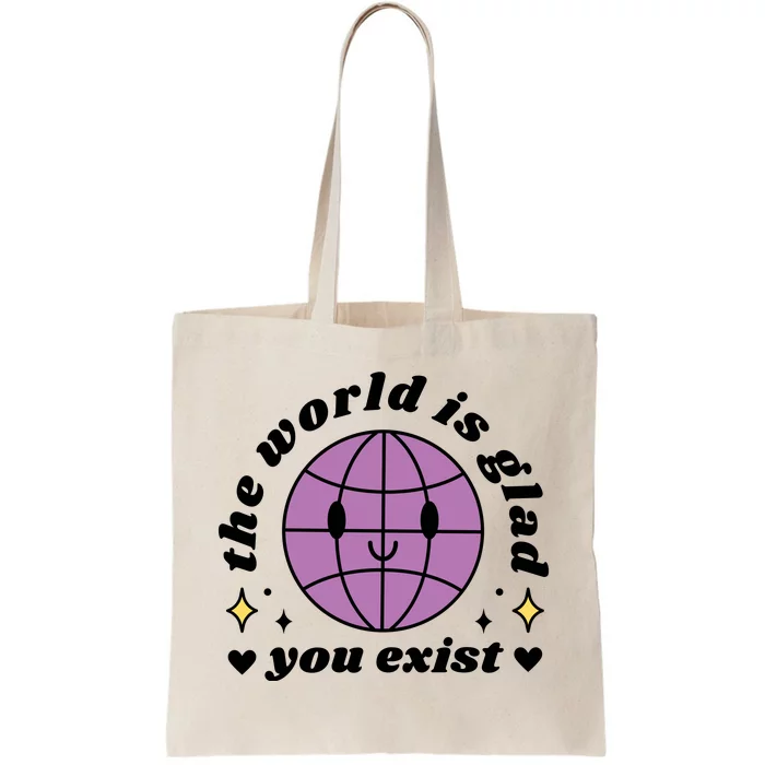 The World Is Glad You Exist Mental Health Tote Bag