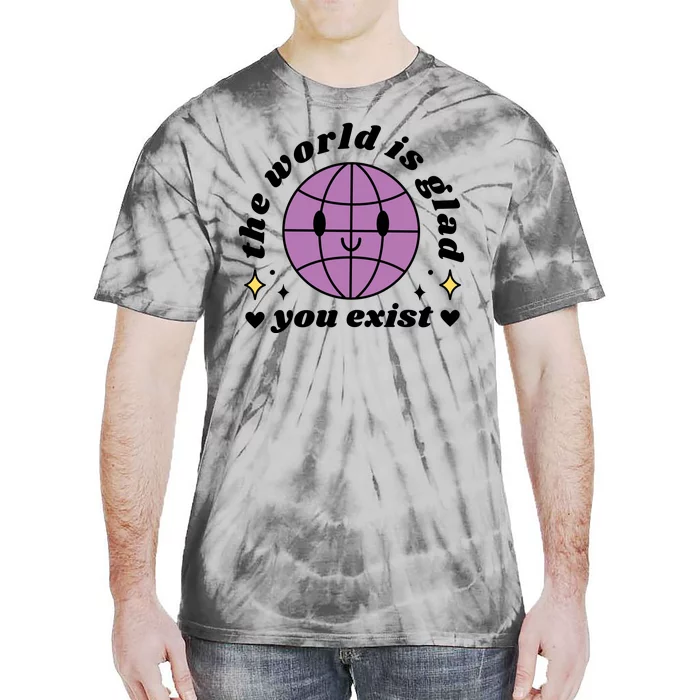 The World Is Glad You Exist Mental Health Tie-Dye T-Shirt