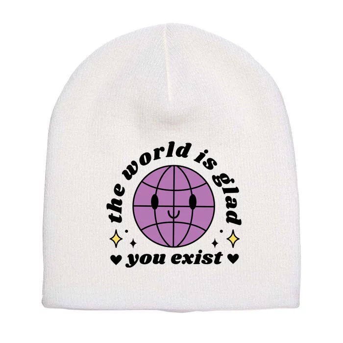 The World Is Glad You Exist Mental Health Short Acrylic Beanie