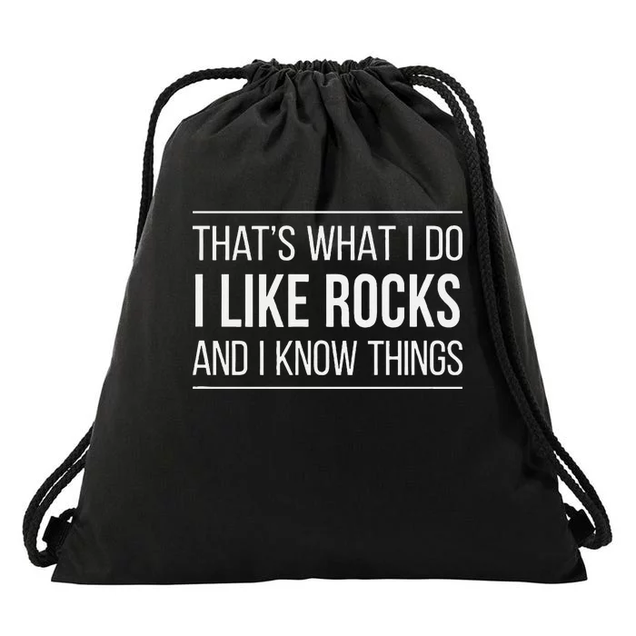 ThatS What I Do I Like Rocks And I Know Things Drawstring Bag