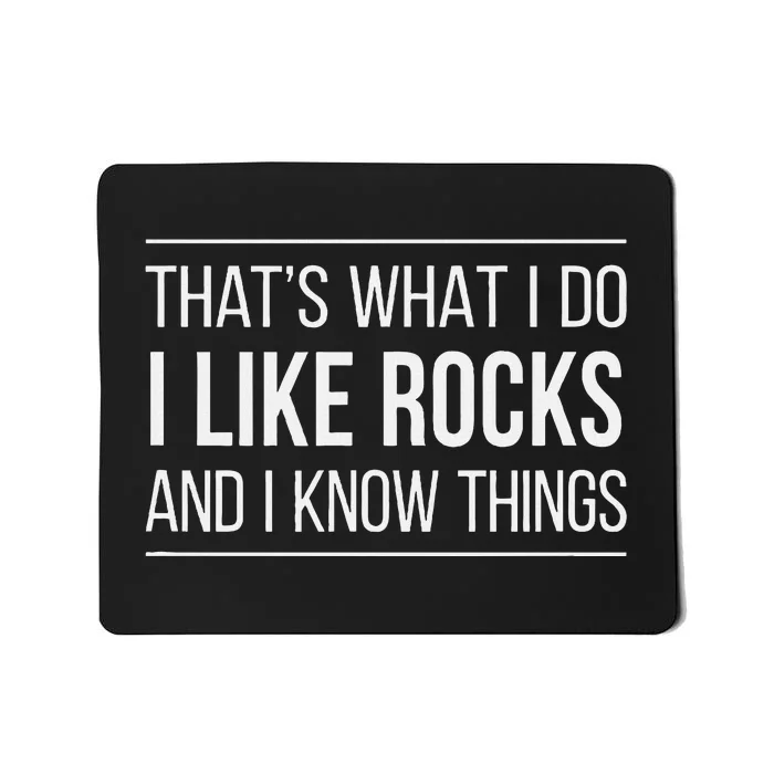 ThatS What I Do I Like Rocks And I Know Things Mousepad