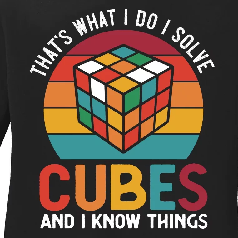 That's What I Do I Solve Cubes And I Know Things Ladies Long Sleeve Shirt