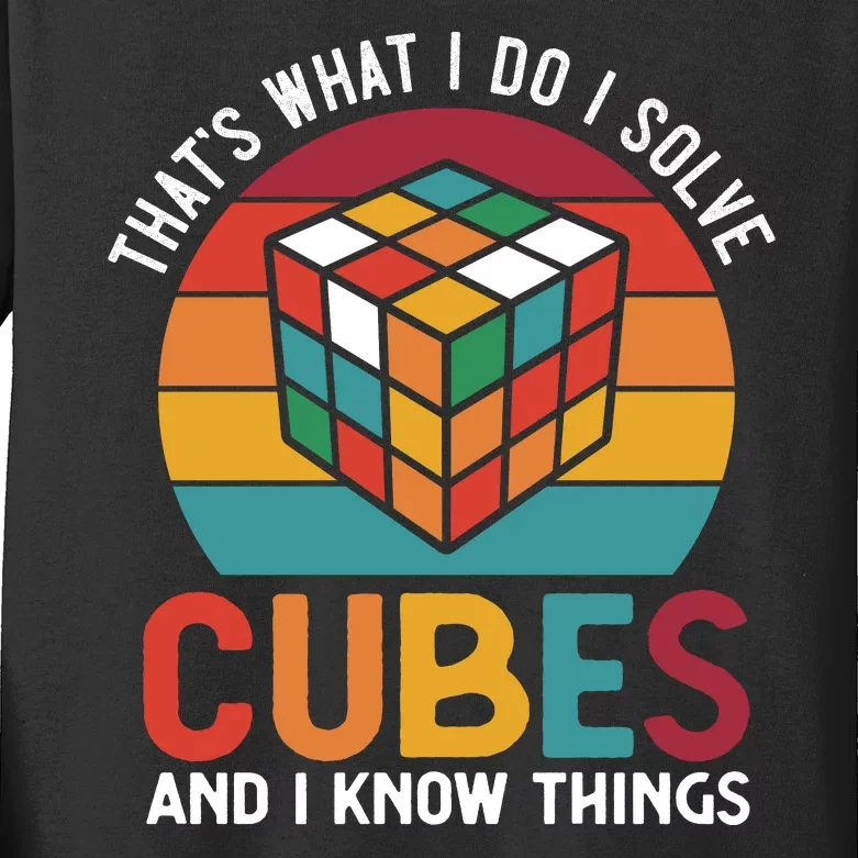 That's What I Do I Solve Cubes And I Know Things Kids Long Sleeve Shirt