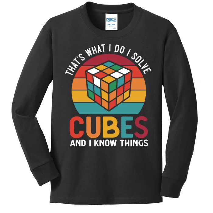 That's What I Do I Solve Cubes And I Know Things Kids Long Sleeve Shirt