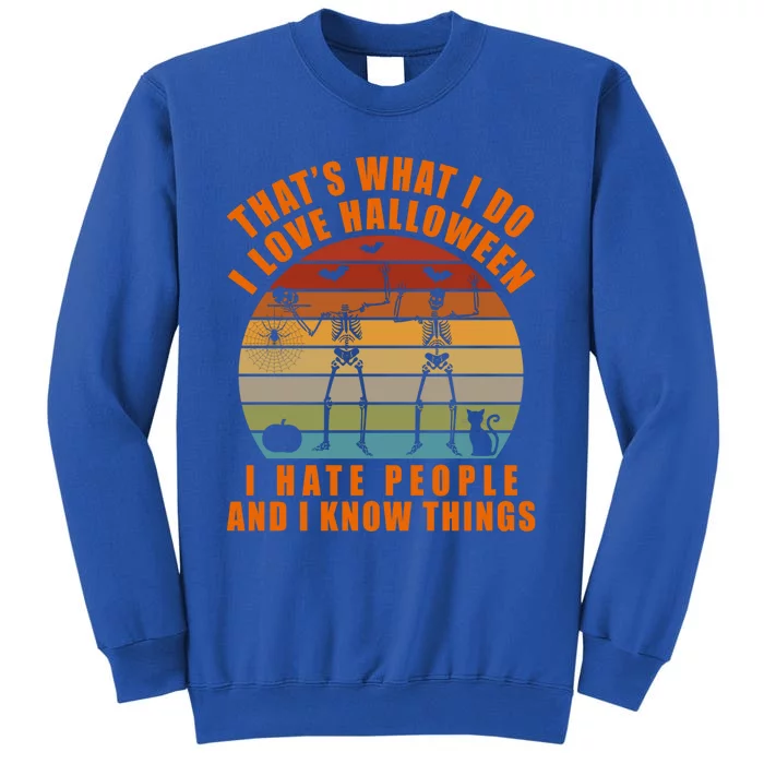 That's What I Do I Love Halloween I Hate People And Know Thing Gift Sweatshirt