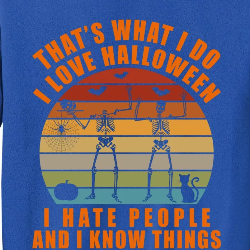 That's What I Do I Love Halloween I Hate People And Know Thing Gift Tall Sweatshirt