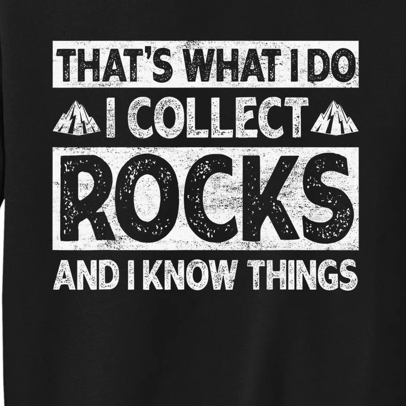 That's What I Do I Collect Rocks And I Know Things Geologist Sweatshirt