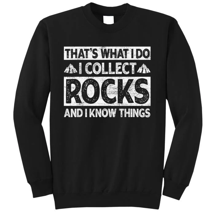 That's What I Do I Collect Rocks And I Know Things Geologist Sweatshirt