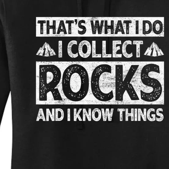 That's What I Do I Collect Rocks And I Know Things Geologist Women's Pullover Hoodie