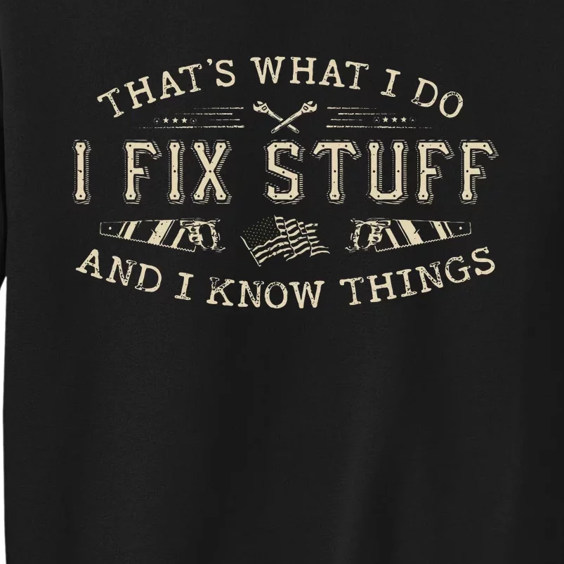 ThatS What I Do I Fix Stuff And I Know Things Sweatshirt