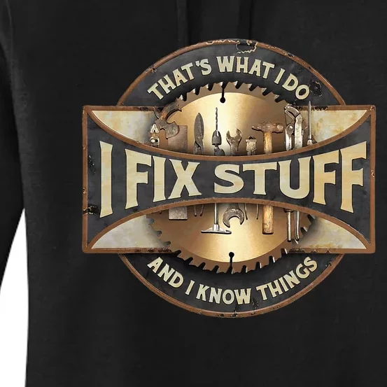 ThatS What I Do I Fix Stuff And I Know Things Women's Pullover Hoodie