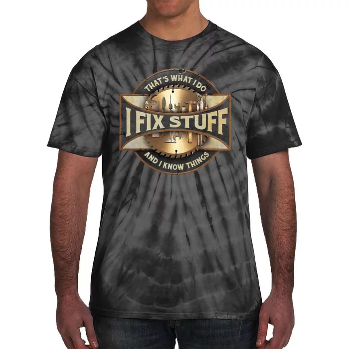 ThatS What I Do I Fix Stuff And I Know Things Tie-Dye T-Shirt