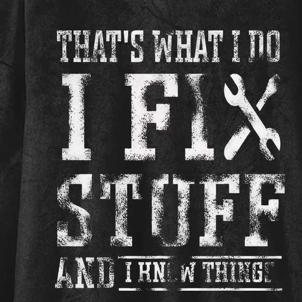 Thats What I Do I Fix Stuff And I Know Things Funny Saying Hooded Wearable Blanket