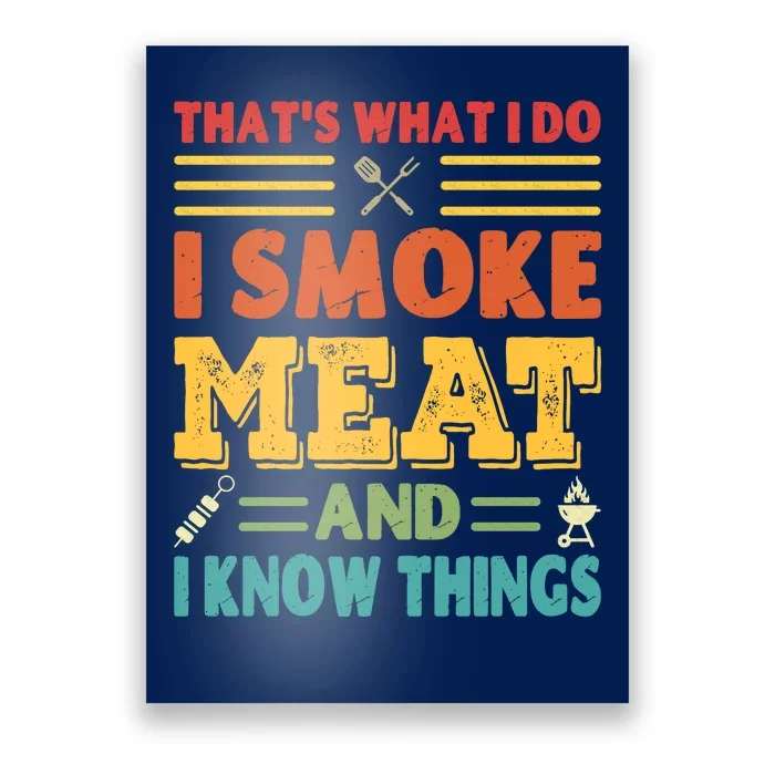 Thats What I Do I Smoke Meat And I Know Things Poster