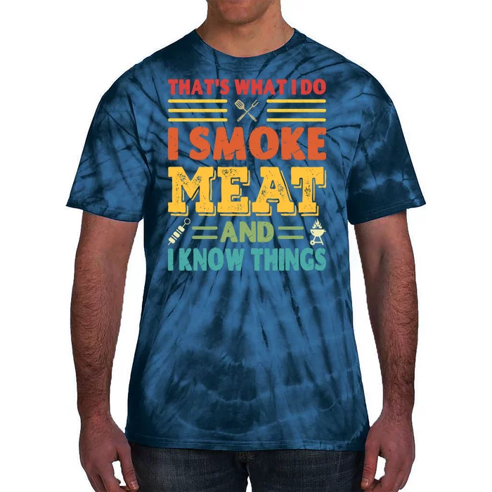 Thats What I Do I Smoke Meat And I Know Things Tie-Dye T-Shirt