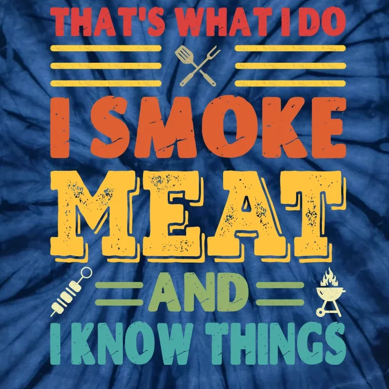 Thats What I Do I Smoke Meat And I Know Things Tie-Dye T-Shirt