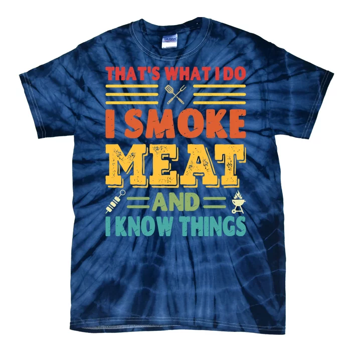 Thats What I Do I Smoke Meat And I Know Things Tie-Dye T-Shirt