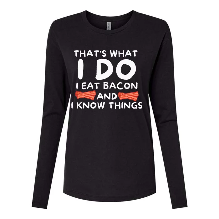 Thats What I Do I Eat Bacon And I Know Things Funny Foodie Womens Cotton Relaxed Long Sleeve T-Shirt