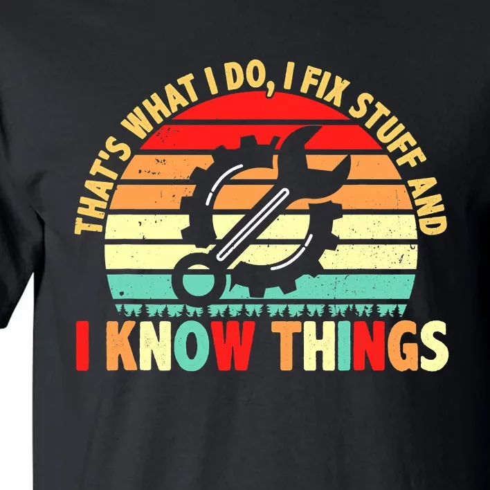 That What I Do I Fix Stuff I Know Things Vintage Mechanic Tall T-Shirt