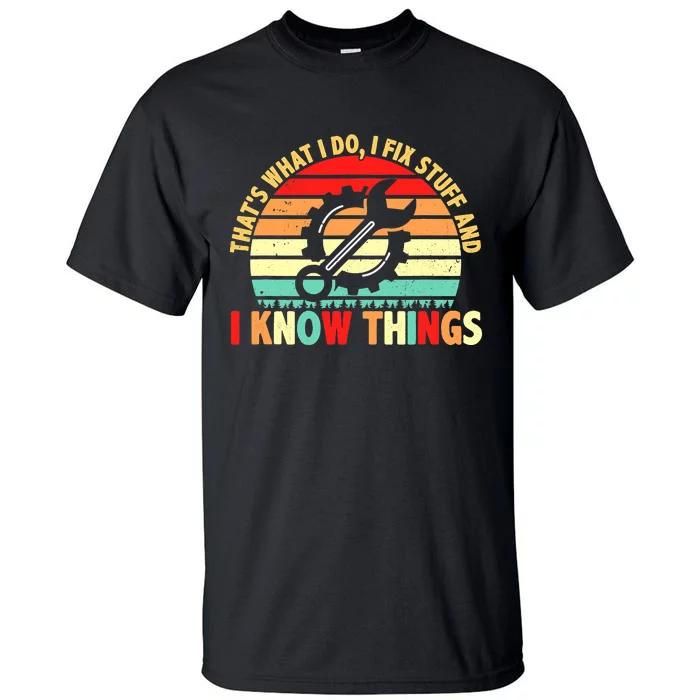 That What I Do I Fix Stuff I Know Things Vintage Mechanic Tall T-Shirt