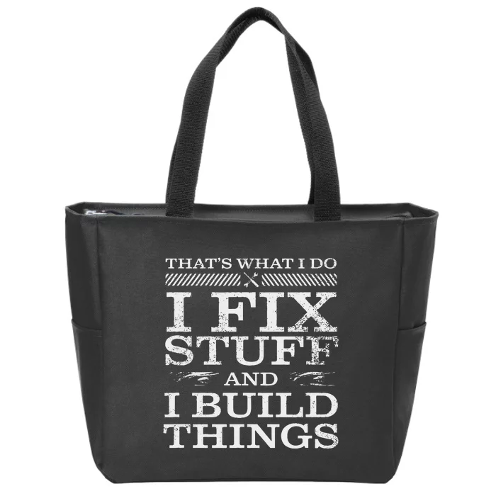 THATS WHAT I DO I FIX STUFF AND I BUILD THINGS WEATHERED Zip Tote Bag