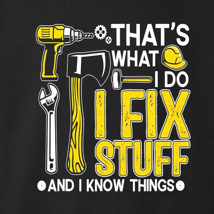 That's What I Do I Fix Stuff And I Know Things Funny Saying Toddler Hoodie