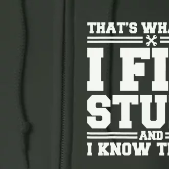 That's What I Do I Fix Stuff And I Know Things Funny Saying Full Zip Hoodie