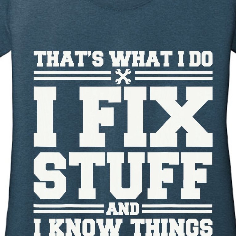 That's What I Do I Fix Stuff And I Know Things Funny Saying Women’s Scoop Neck T-Shirt