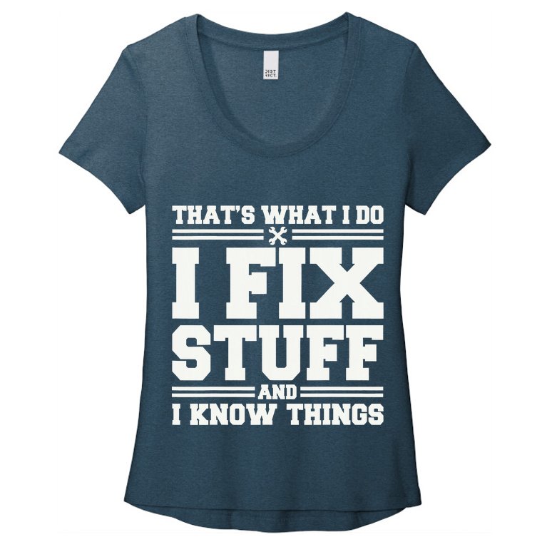 That's What I Do I Fix Stuff And I Know Things Funny Saying Women’s Scoop Neck T-Shirt