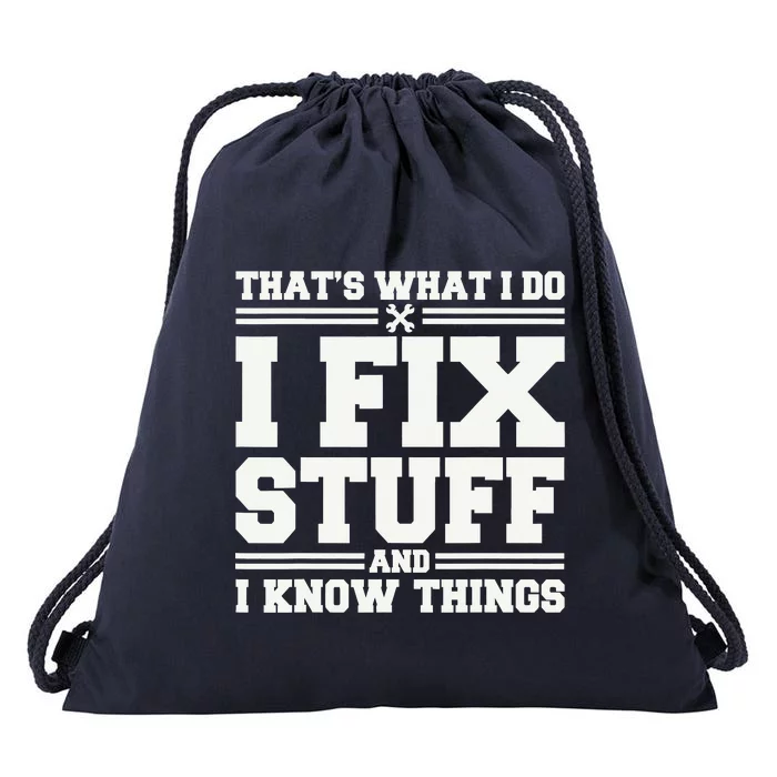 That's What I Do I Fix Stuff And I Know Things Funny Saying Drawstring Bag