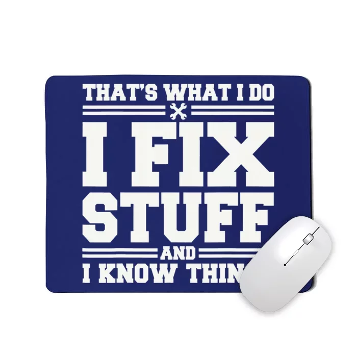 That's What I Do I Fix Stuff And I Know Things Funny Saying Mousepad