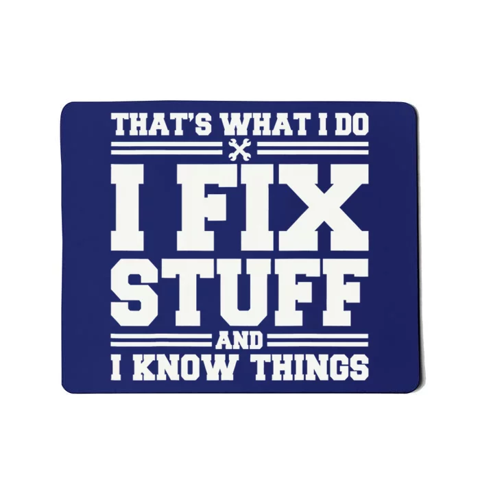 That's What I Do I Fix Stuff And I Know Things Funny Saying Mousepad