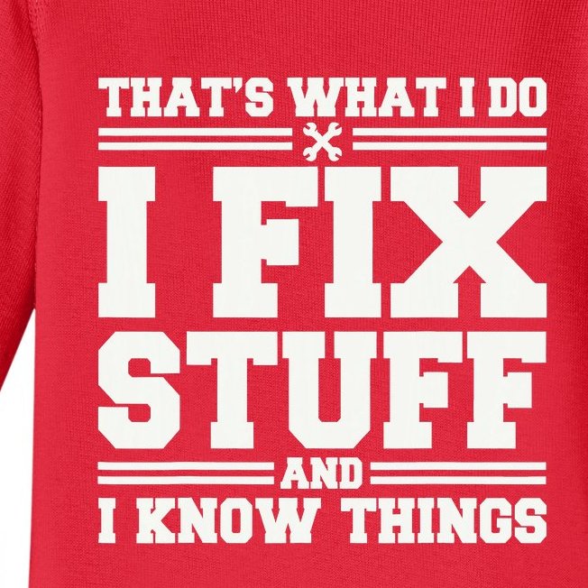 That's What I Do I Fix Stuff And I Know Things Funny Saying Baby Long Sleeve Bodysuit
