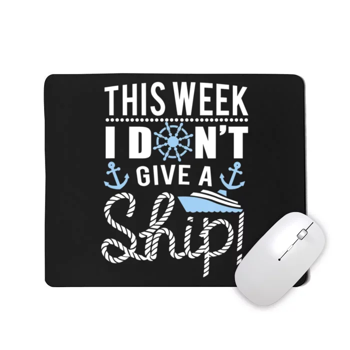 This Week I Don’t Give A Ship Oh Funny Ship Cruise Gift Mousepad