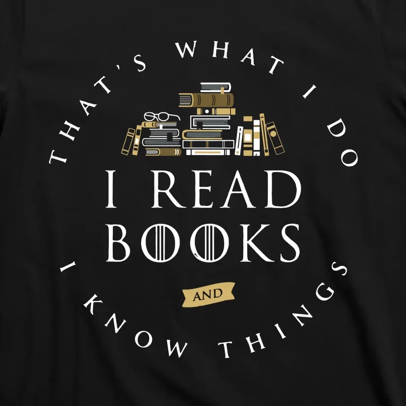 ThatS What I Do I Read Books And I Know Things Reading T-Shirt