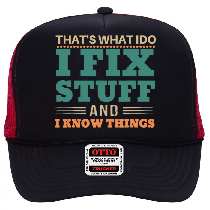 That's What I Do I Fix Stuff And I Know Things Funny Saying High Crown Mesh Trucker Hat