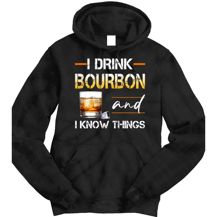 Thats What I Do I Drink Bourbon And I Know Things Tie Dye Hoodie