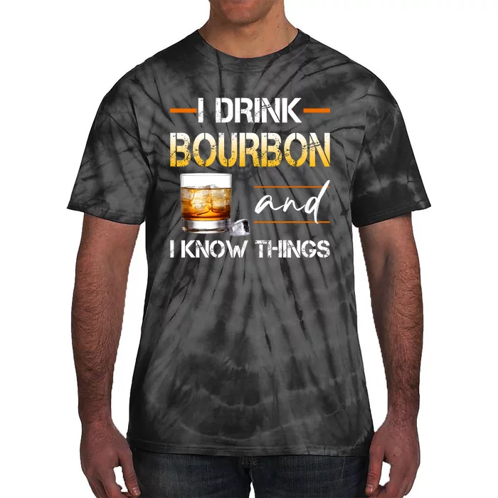 Thats What I Do I Drink Bourbon And I Know Things Tie-Dye T-Shirt