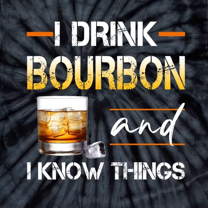 Thats What I Do I Drink Bourbon And I Know Things Tie-Dye T-Shirt