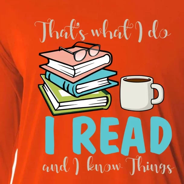 That's What I Do I Read And I Know Things Bookish Bookworm Gift Cooling Performance Long Sleeve Crew